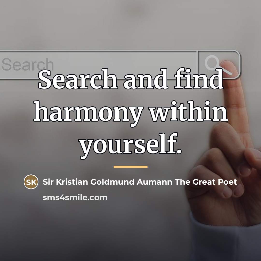 “Search and find harmony within yourself.…” quote by Sir Kristian Goldmund Aumann The Great Poet