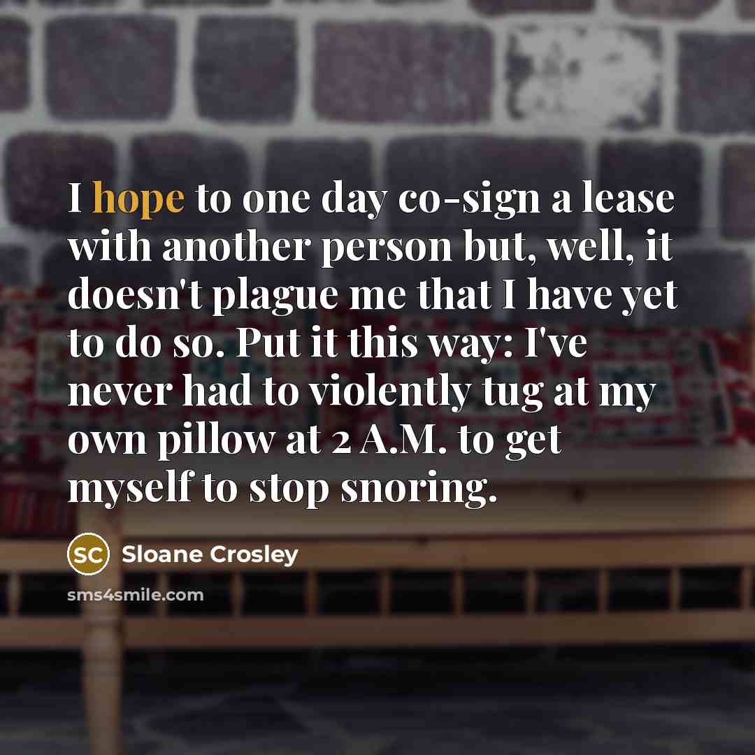 “I hope to one day co-sign a lease with another…” quote by Sloane Crosley