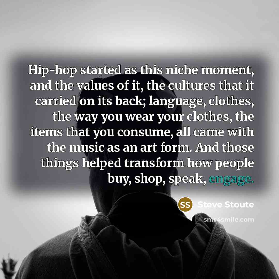 “Hip-hop started as this niche moment, and the values of…” quote by Steve Stoute