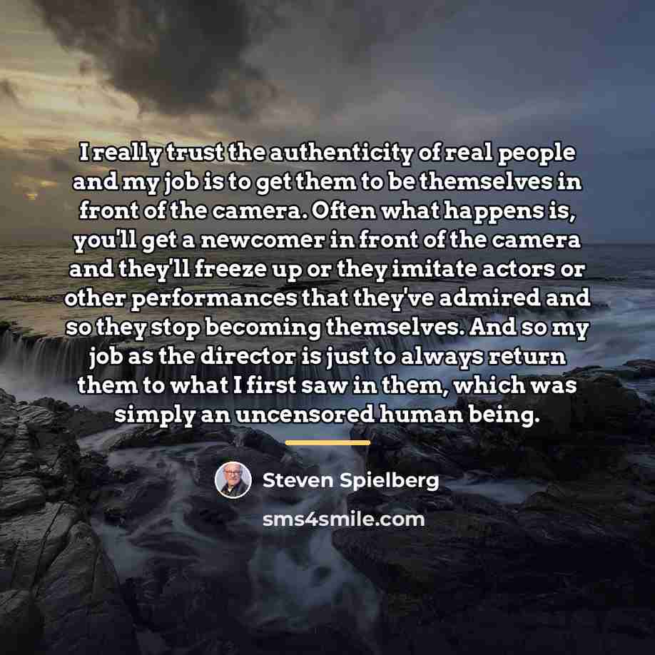“I really trust the authenticity of real people and my…” quote by Steven Spielberg