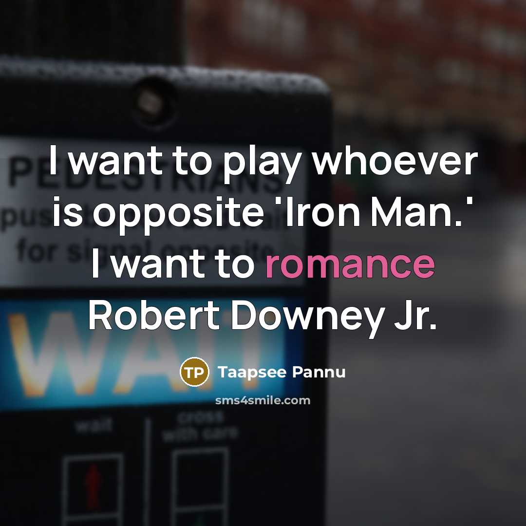 “I want to play whoever is opposite 'Iron Man.' I…” quote by Taapsee Pannu
