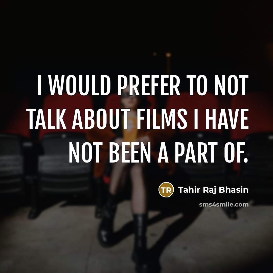 “I would prefer to not talk about films I have…” quote by Tahir Raj Bhasin