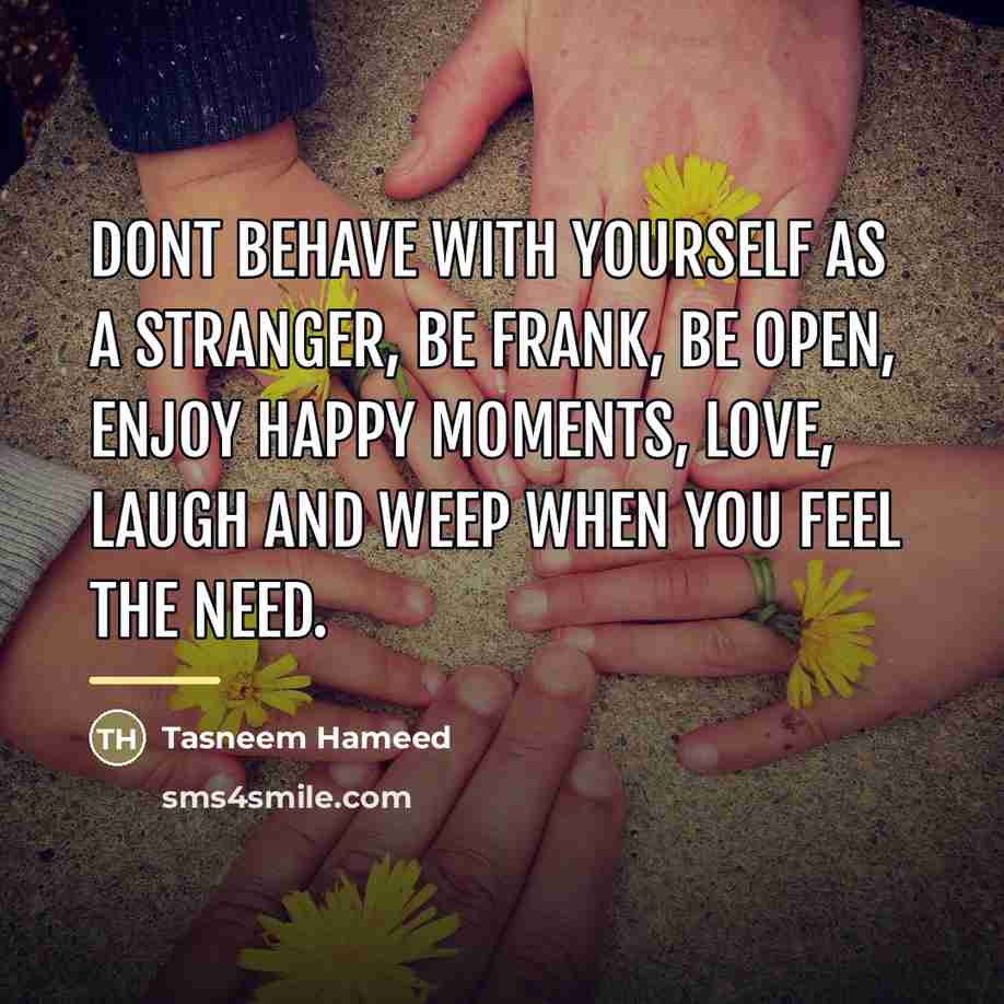 “Dont behave with yourself as a stranger, be frank, be…” quote by Tasneem Hameed
