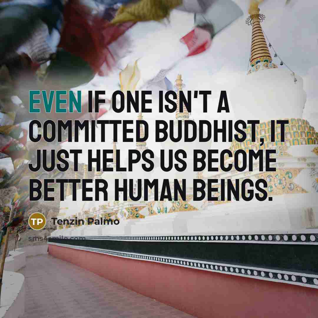 “Even if one isn't a committed Buddhist, it just helps…” quote by Tenzin Palmo