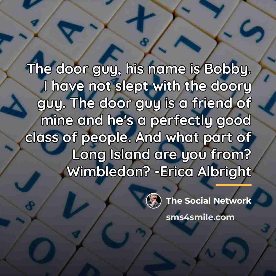 “The door guy, his name is Bobby. I have not…” quote by The Social Network