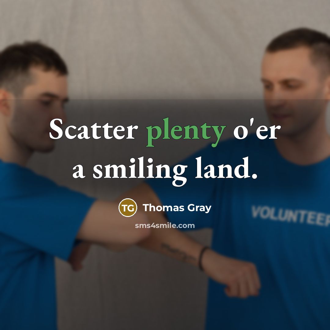 “Scatter plenty o'er a smiling land.…” quote by Thomas Gray