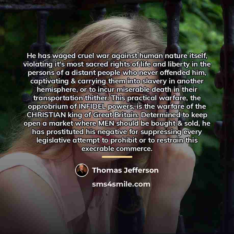 “He has waged cruel war against human nature itself, violating…” quote by Thomas Jefferson