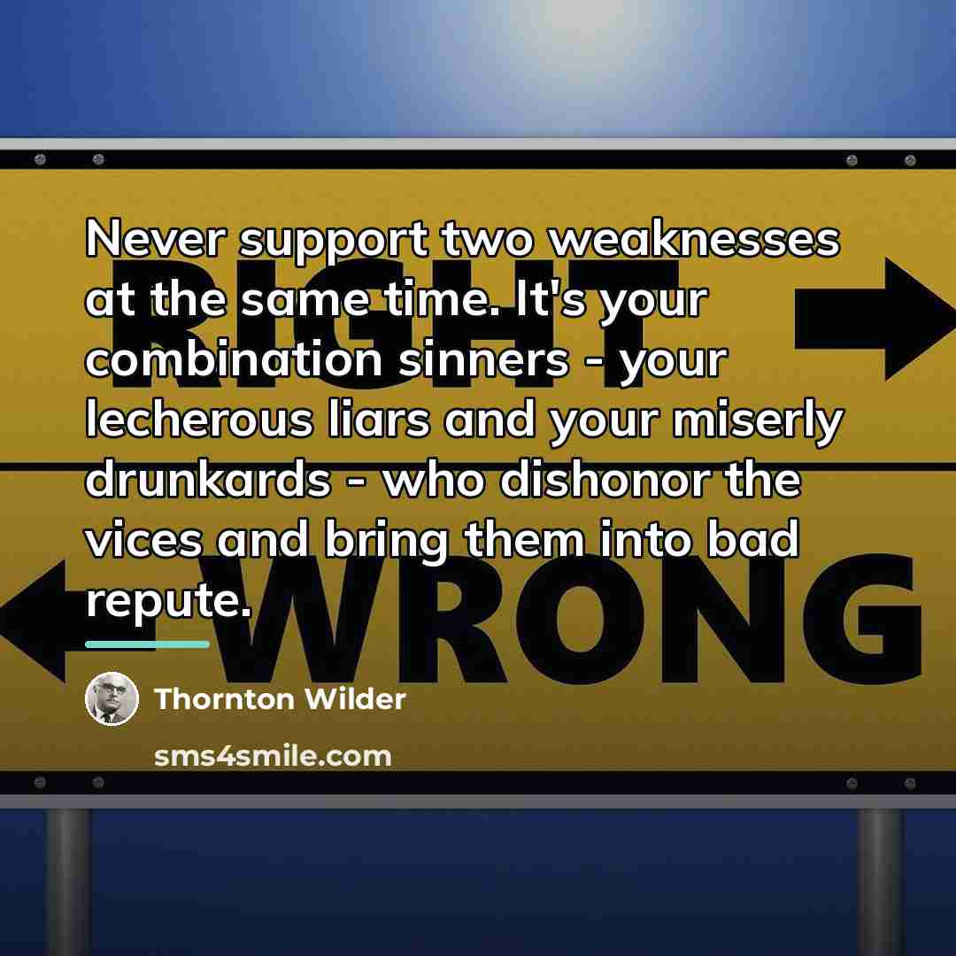 “Never support two weaknesses at the same time. It's your…” quote by Thornton Wilder