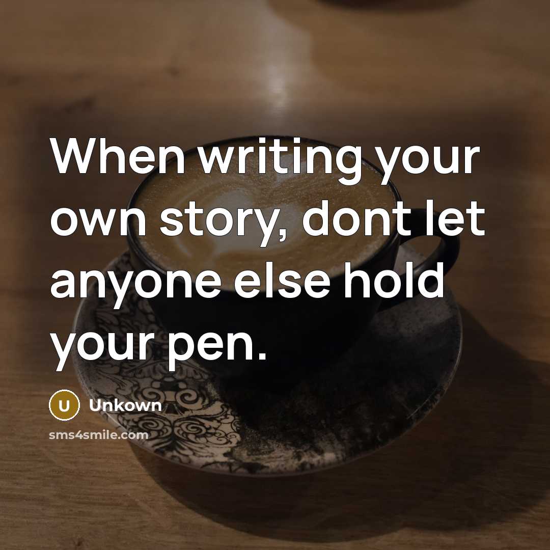 “When writing your own story, dont let anyone else hold…” quote by Unkown
