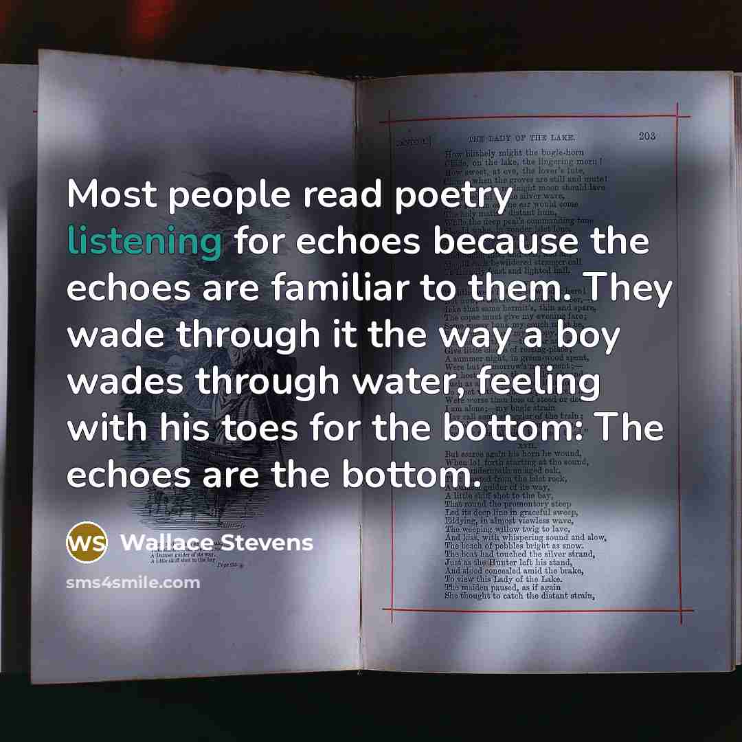 “Most people read poetry listening for echoes because the echoes…” quote by Wallace Stevens