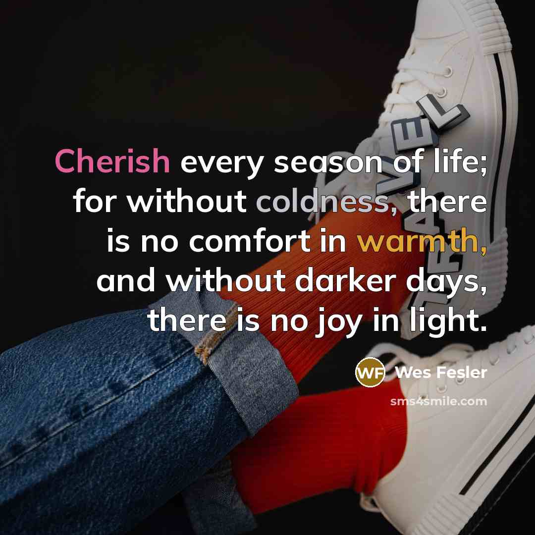 “Cherish every season of life; for without coldness, there is…” quote by Wes Fesler