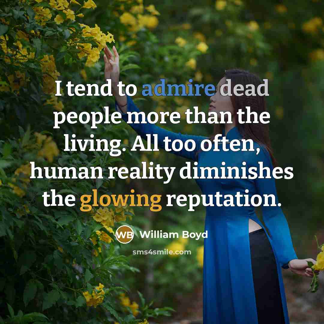“I tend to admire dead people more than the living.…” quote by William Boyd