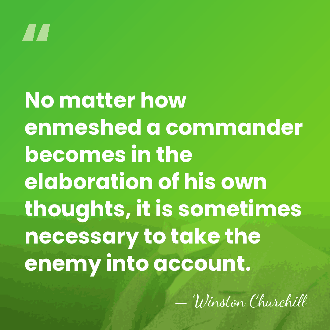 No matter how enmeshed a commander becomes in the elaboration of his&hellip; - Winston Churchill