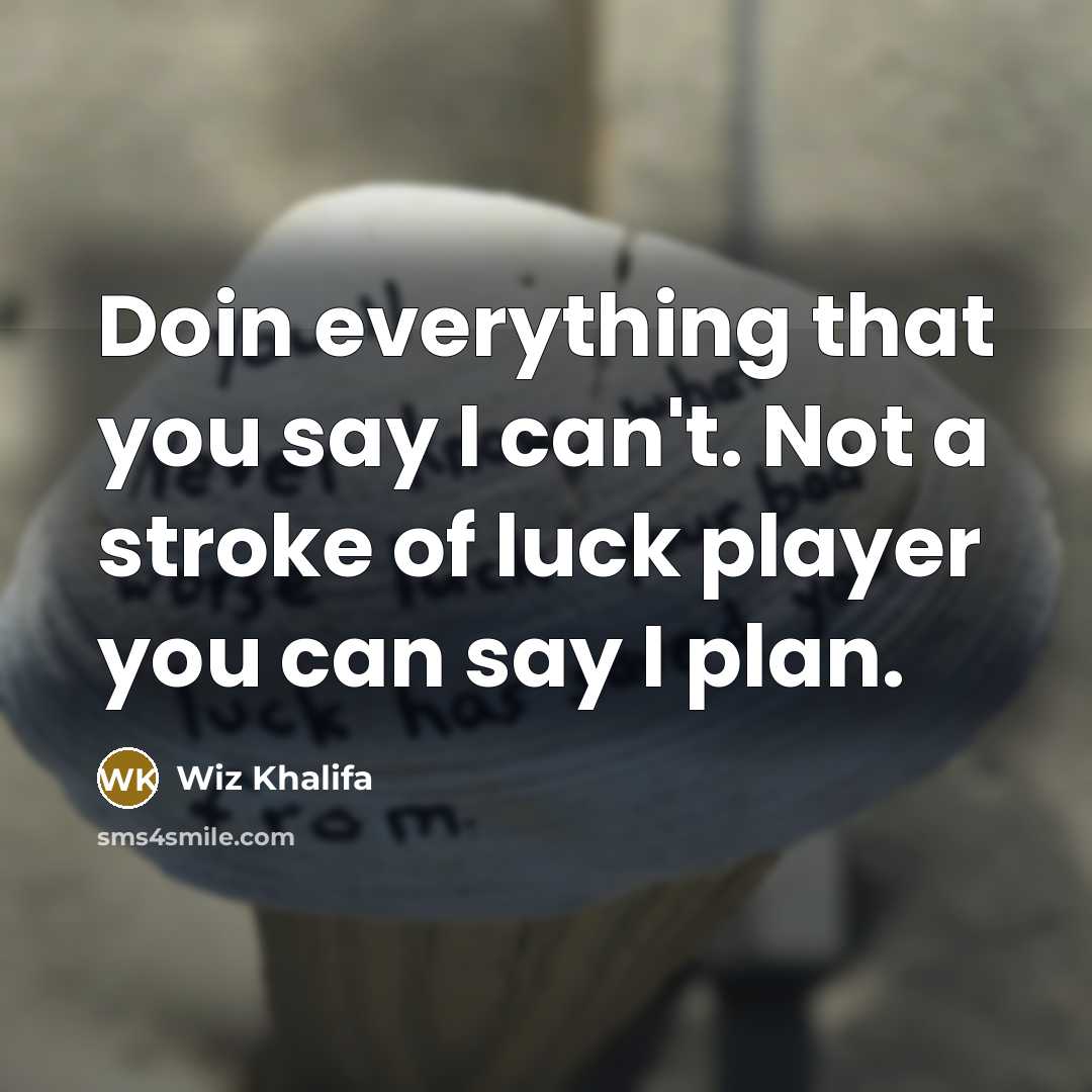 “Doin everything that you say I can't. Not a stroke…” quote by Wiz Khalifa