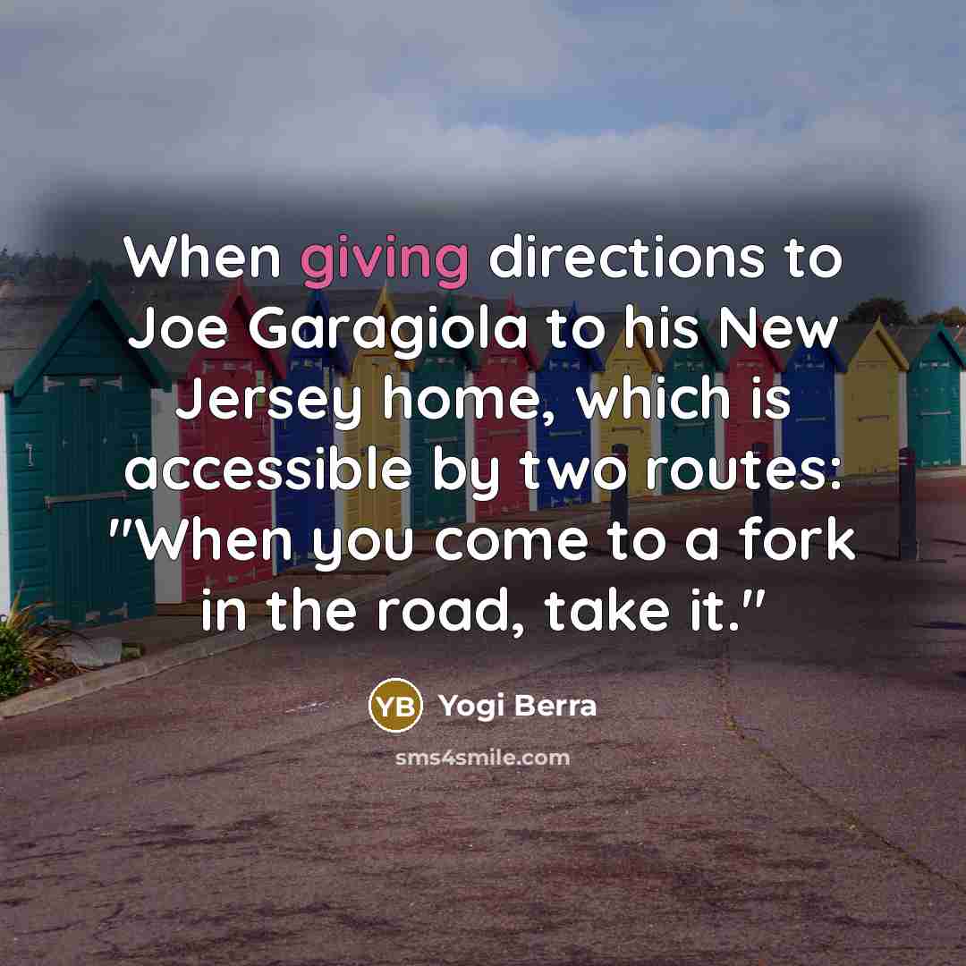 “When giving directions to Joe Garagiola to his New Jersey…” quote by Yogi Berra