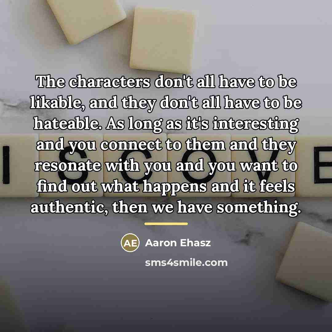 “The characters don't all have to be likable, and they…” quote by Aaron Ehasz