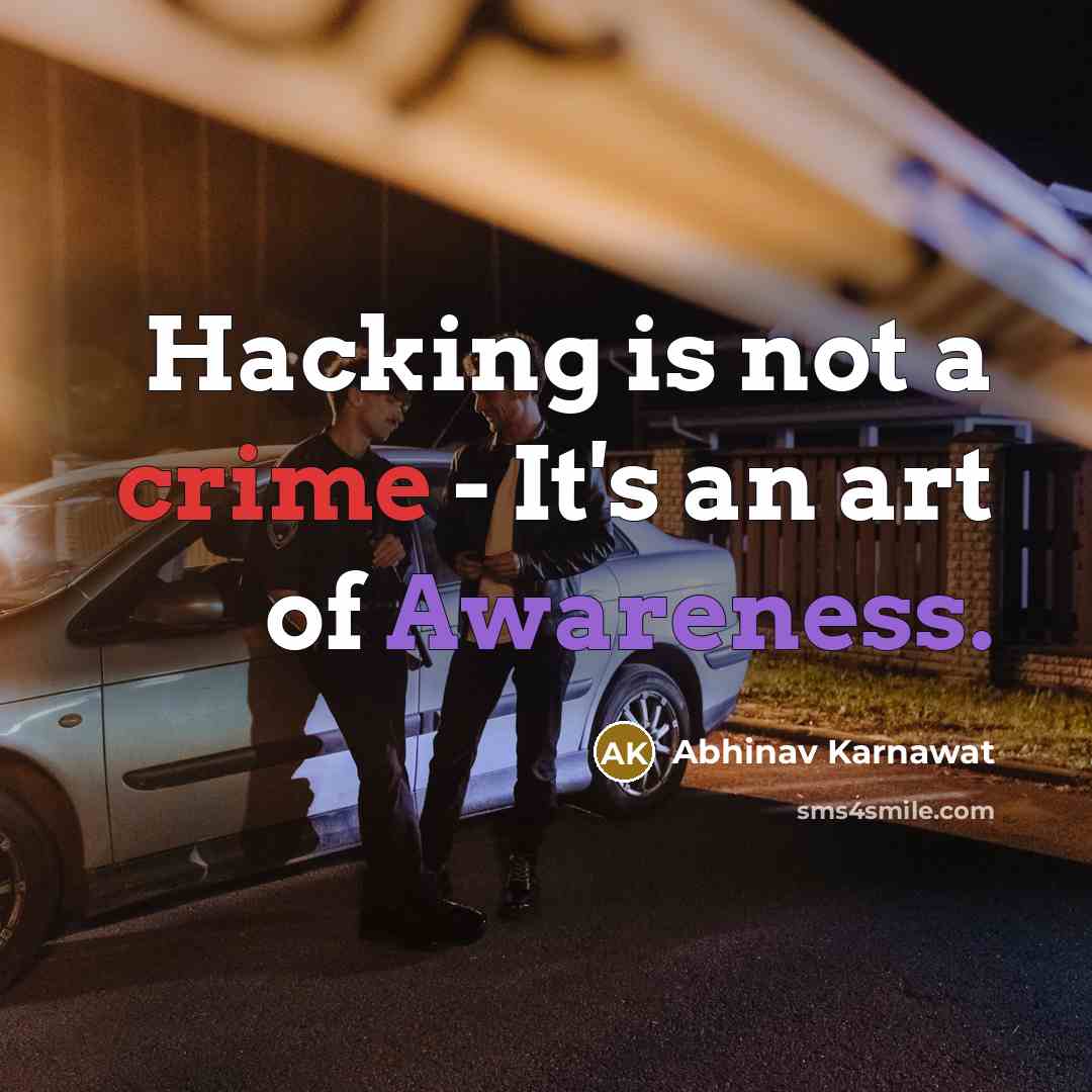 “Hacking is not a crime - It's an art of Awareness.” quote by Abhinav Karnawat