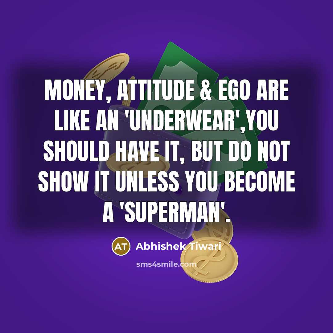 “Money, Attitude & Ego are like an 'underwear',you should have…” quote by Abhishek Tiwari