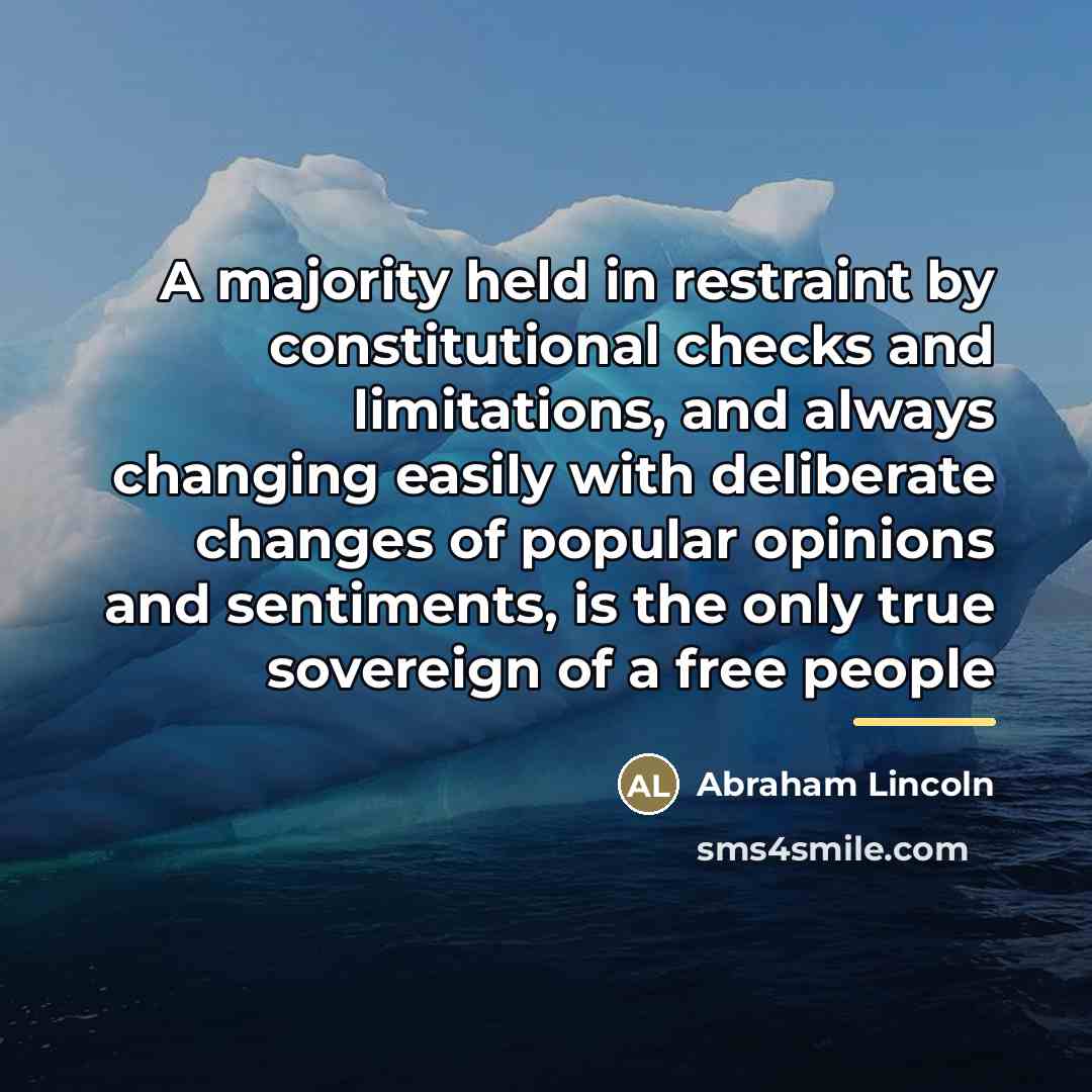 “A majority held in restraint by constitutional checks and limitations,…” quote by Abraham Lincoln