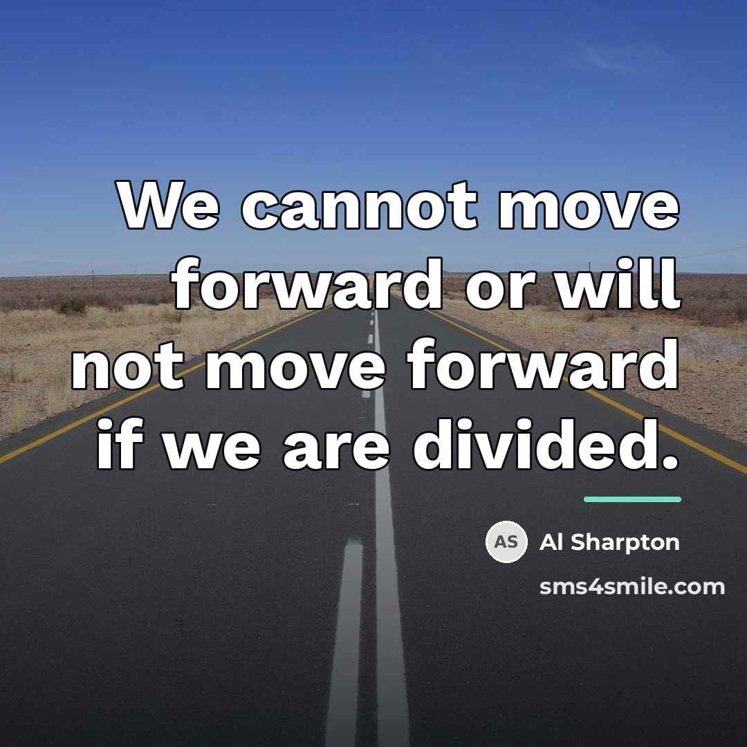 “We cannot move forward or will not move forward if…” quote by Al Sharpton