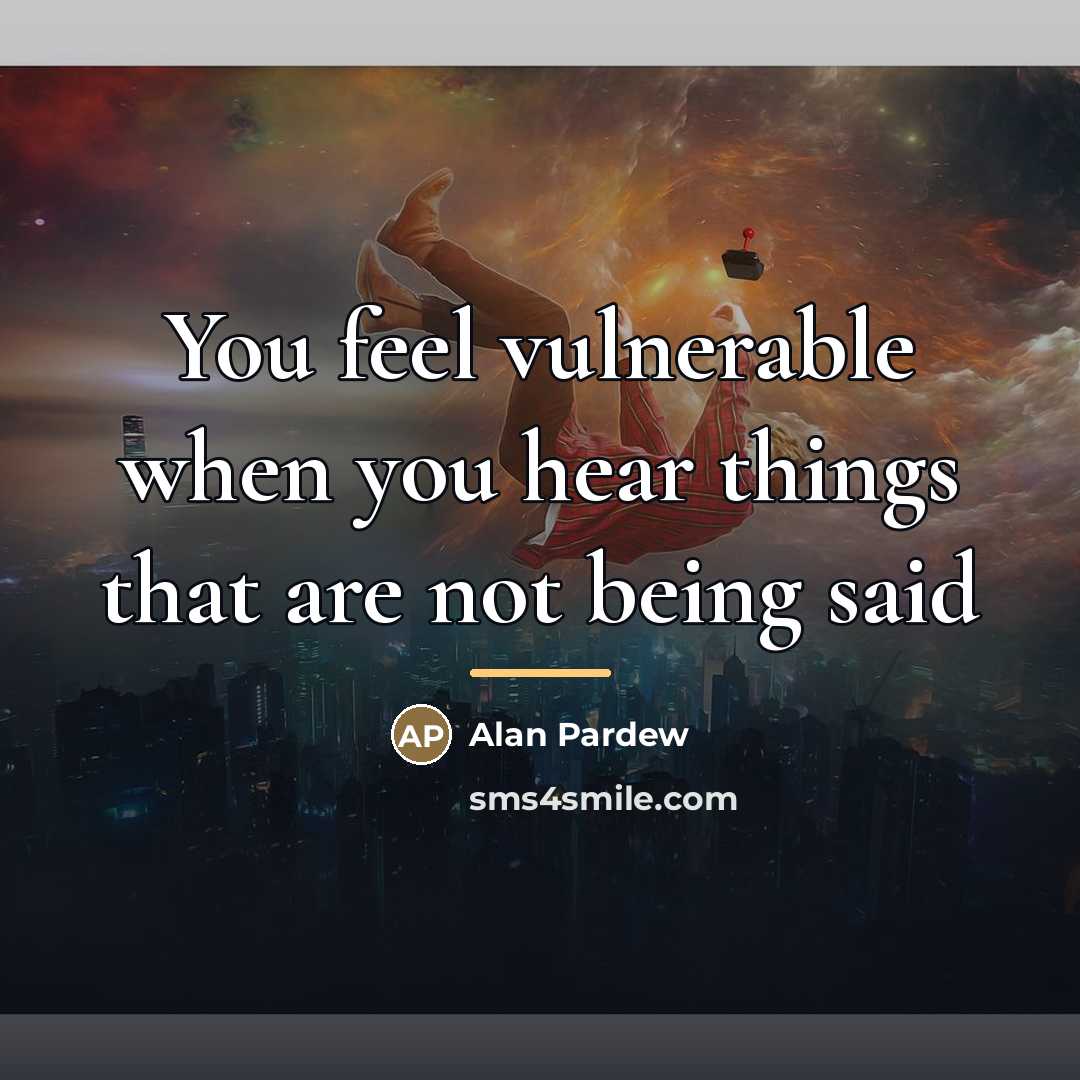 “You feel vulnerable when you hear things that are not…” quote by Alan Pardew