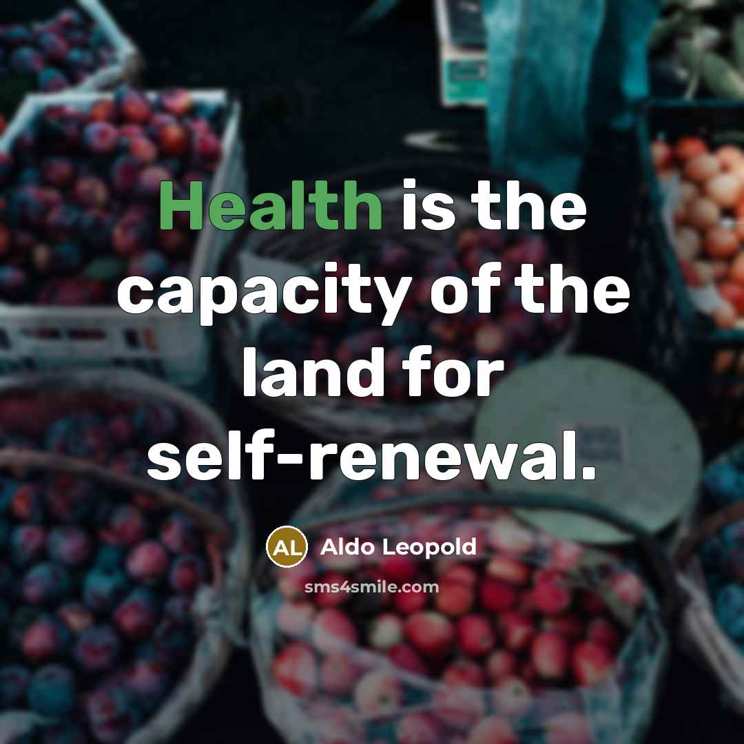 “Health is the capacity of the land for self-renewal.…” quote by Aldo Leopold