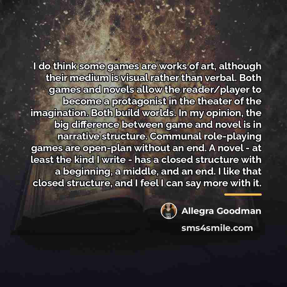“I do think some games are works of art, although…” quote by Allegra Goodman