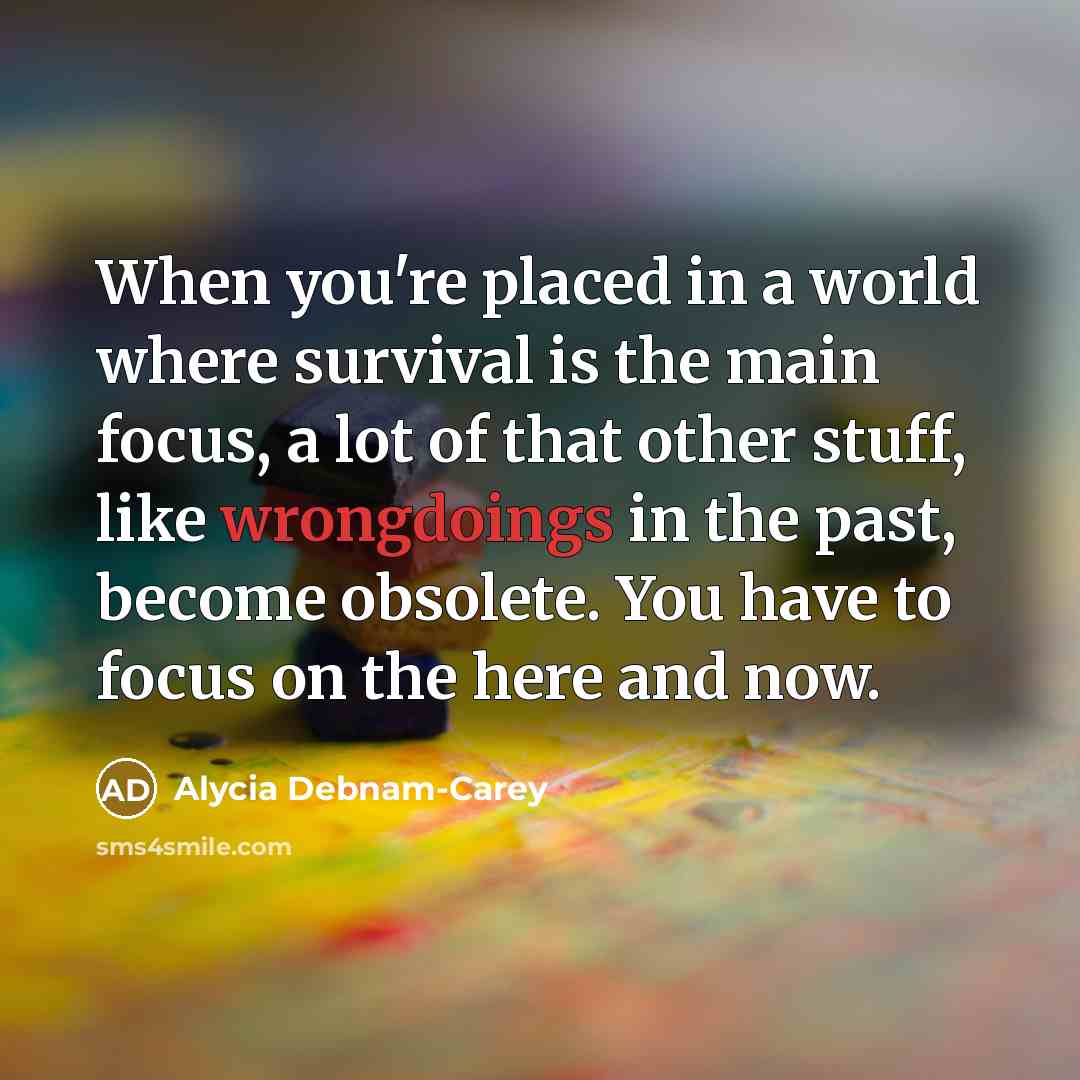 “When you're placed in a world where survival is the…” quote by Alycia Debnam-Carey