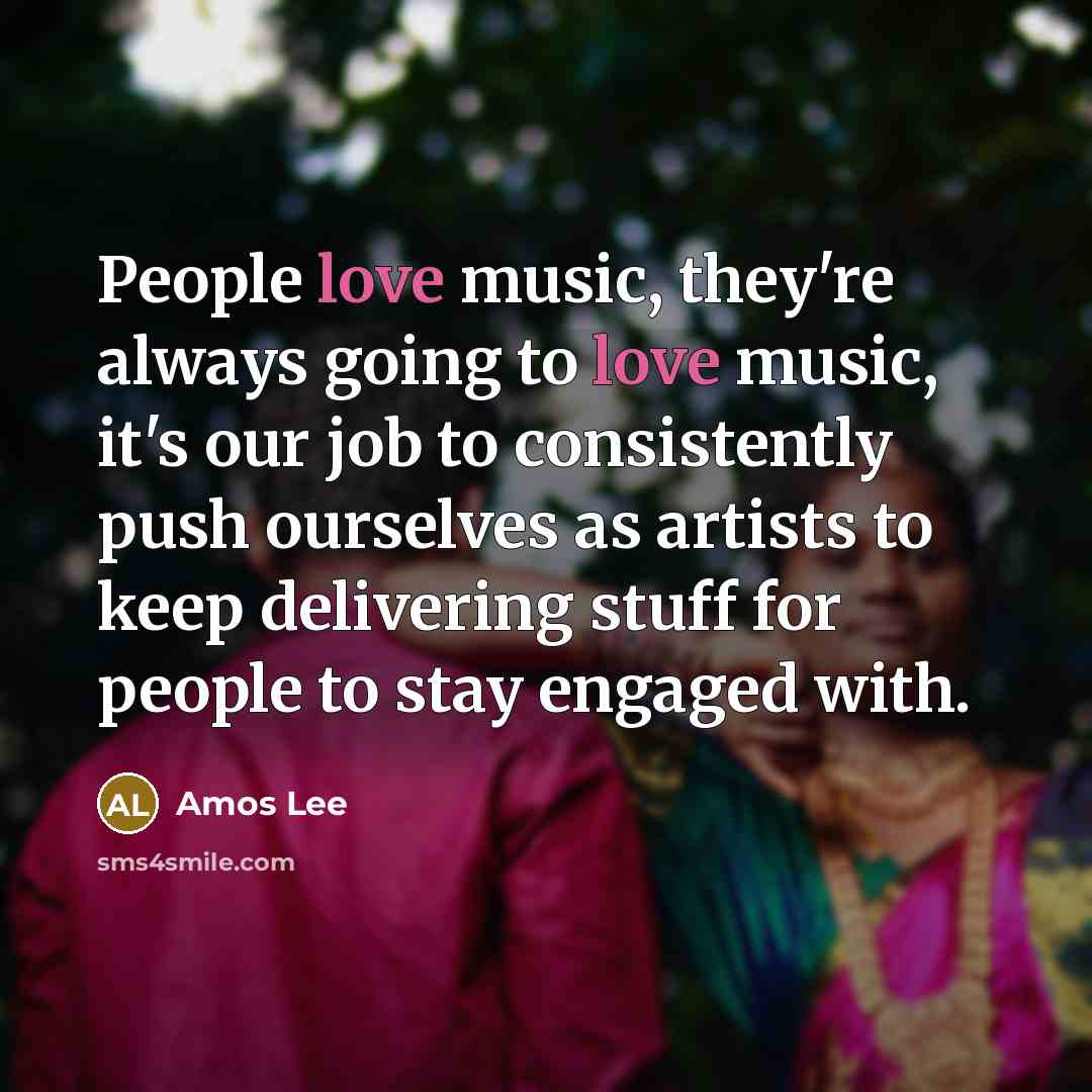 “People love music, they're always going to love music, it's…” quote by Amos Lee