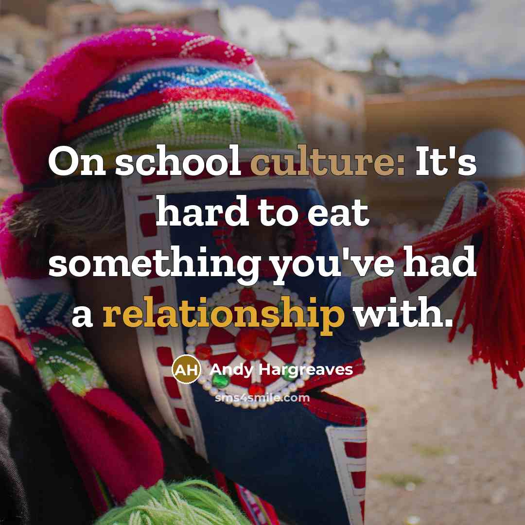 “On school culture: It's hard to eat something you've had…” quote by Andy Hargreaves
