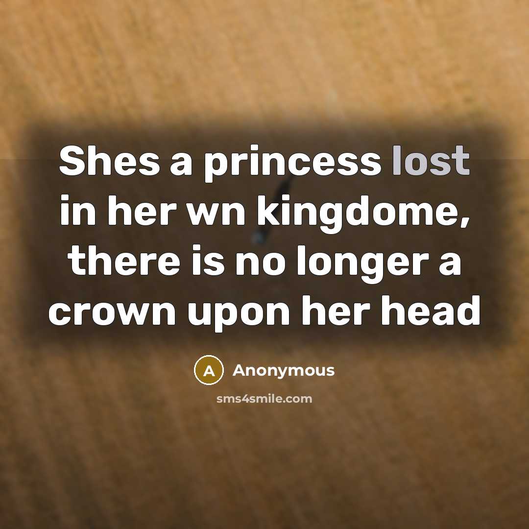 “Shes a princess lost in her wn kingdome, there is…” quote by Anonymous