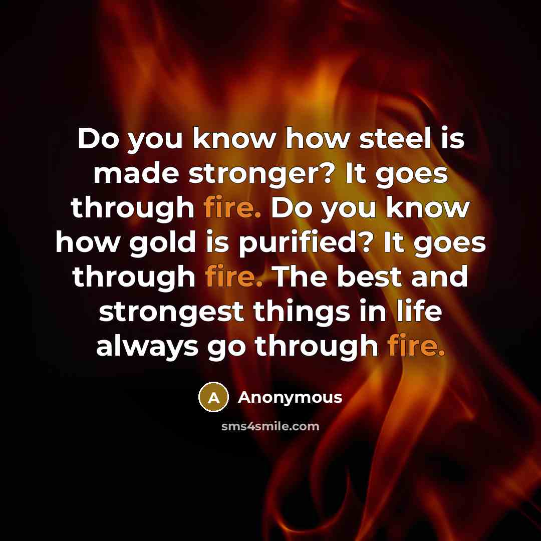 “Do you know how steel is made stronger? It goes…” quote by Anonymous
