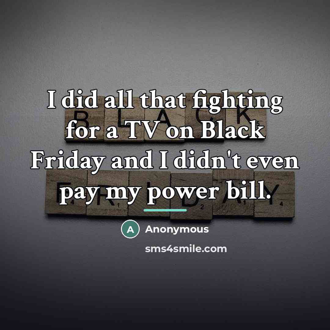 “I did all that fighting for a TV on Black…” quote by Anonymous
