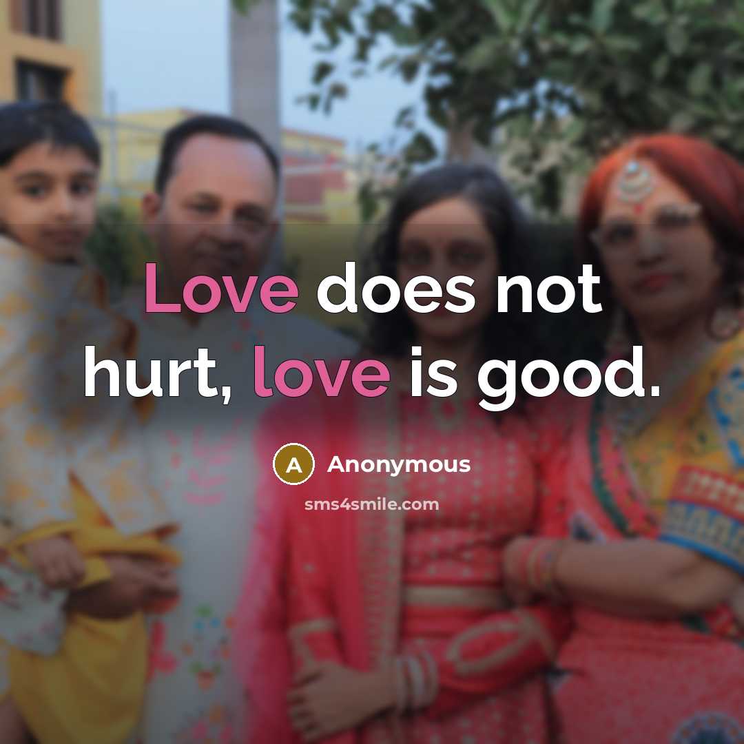 “Love does not hurt, love is good.…” quote by Anonymous