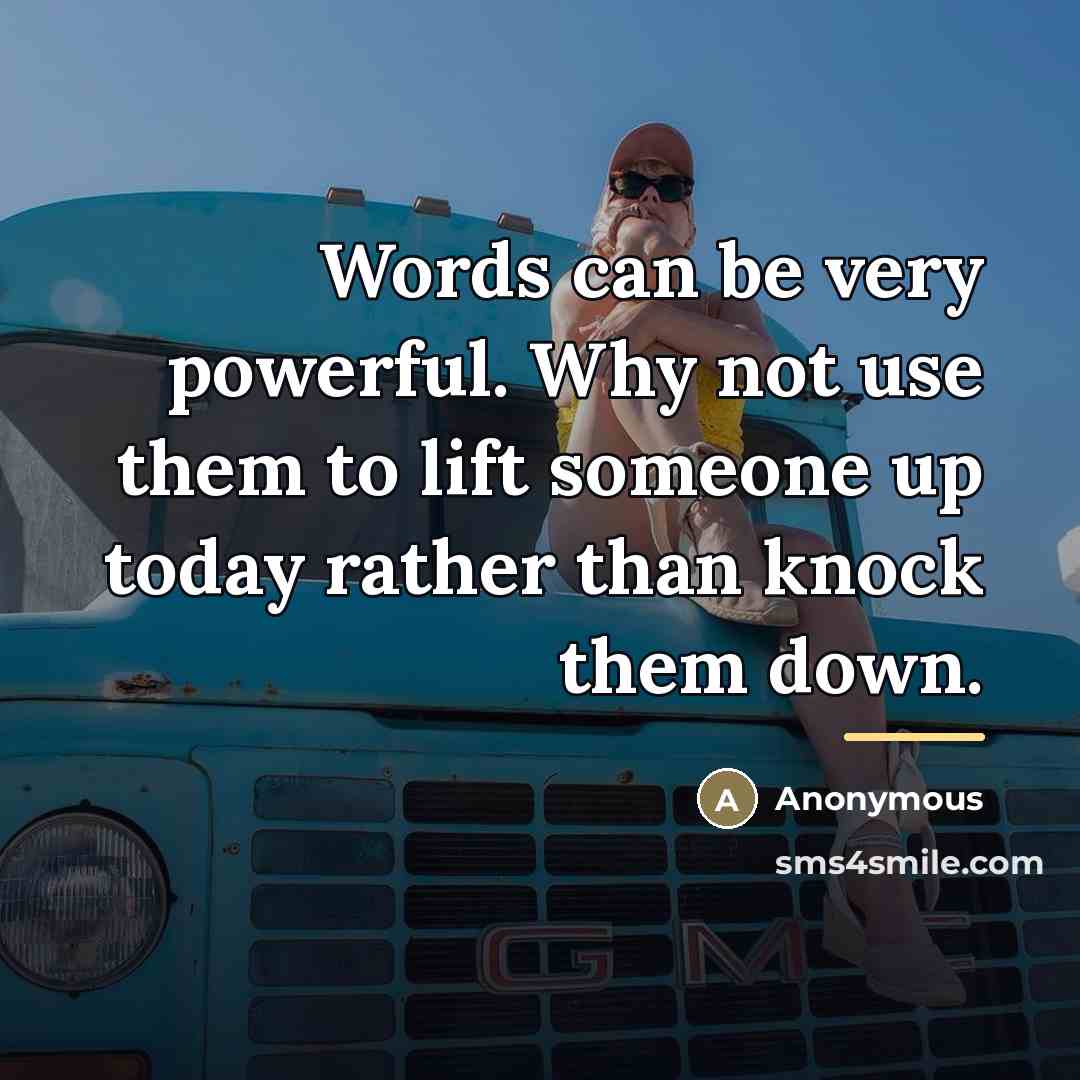 “Words can be very powerful. Why not use them to…” quote by Anonymous