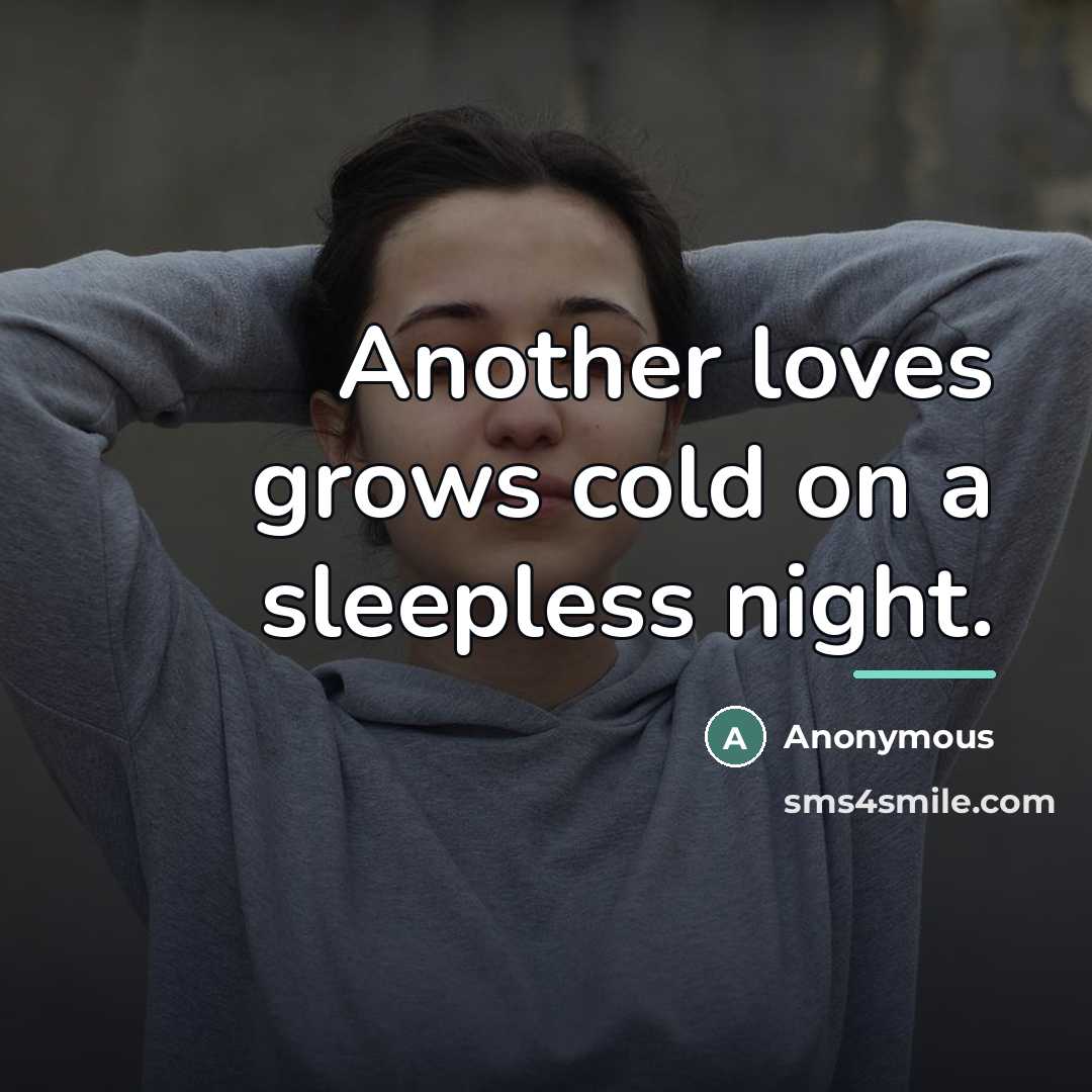 “Another loves grows cold on a sleepless night.…” quote by Anonymous