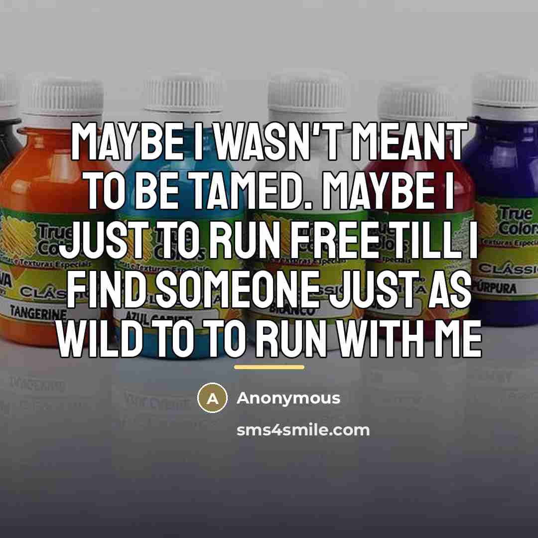 “Maybe I Wasn't Meant To Be Tamed. Maybe I Just…” quote by Anonymous
