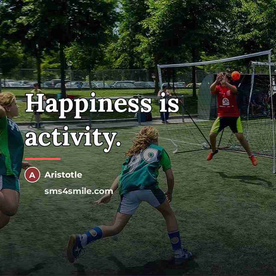 “Happiness is activity.…” quote by Aristotle