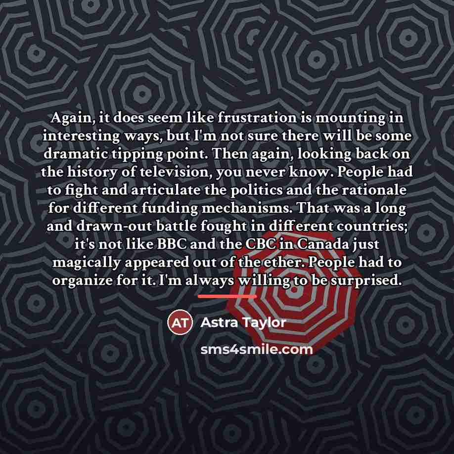 “Again, it does seem like frustration is mounting in interesting…” quote by Astra Taylor