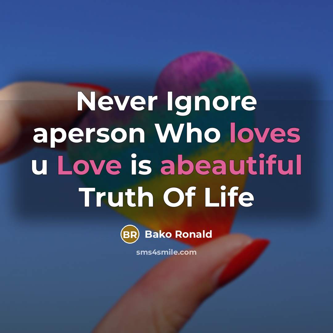“Never Ignore aperson Who loves u Love is abeautiful Truth…” quote by Bako Ronald