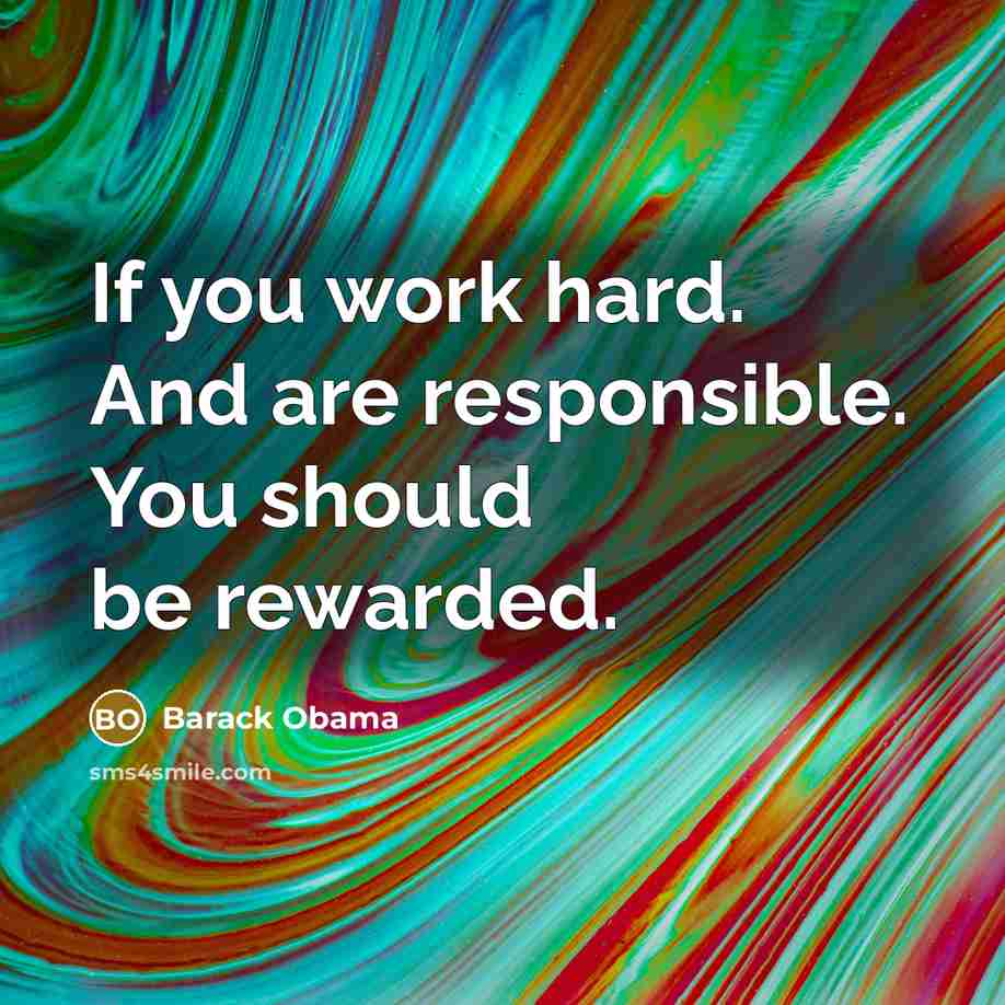 “If you work hard. And are responsible. You should be…” quote by Barack Obama