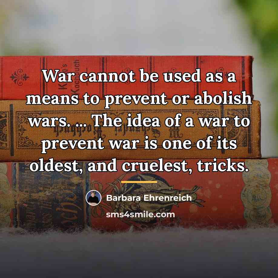 “War cannot be used as a means to prevent or…” quote by Barbara Ehrenreich