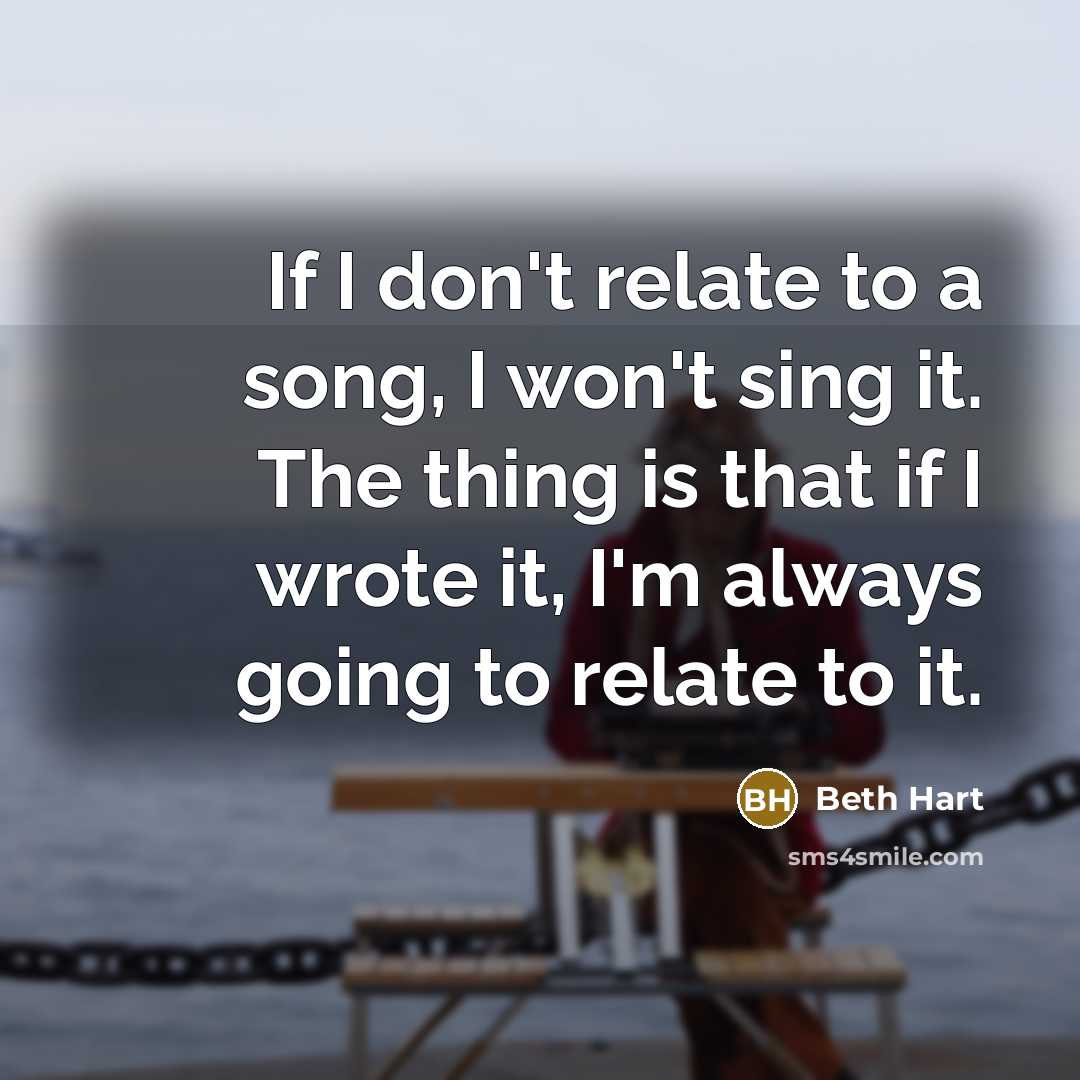 “If I don't relate to a song, I won't sing…” quote by Beth Hart