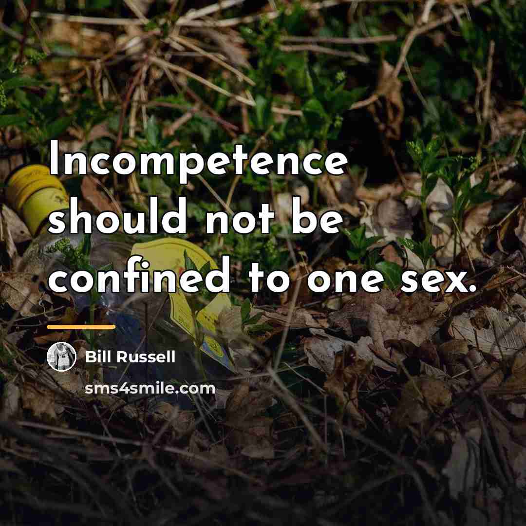 “Incompetence should not be confined to one sex.…” quote by Bill Russell