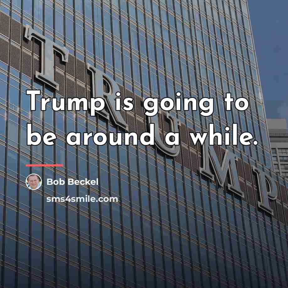 “Trump is going to be around a while.…” quote by Bob Beckel