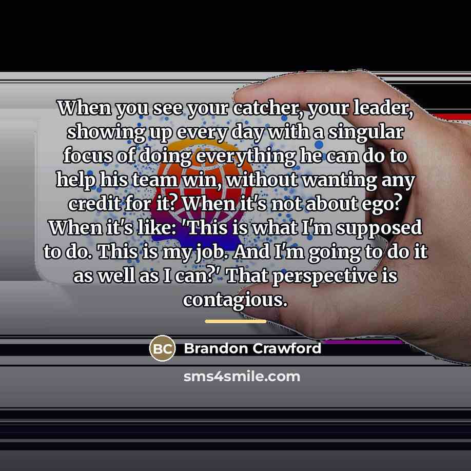 “When you see your catcher, your leader, showing up every…” quote by Brandon Crawford