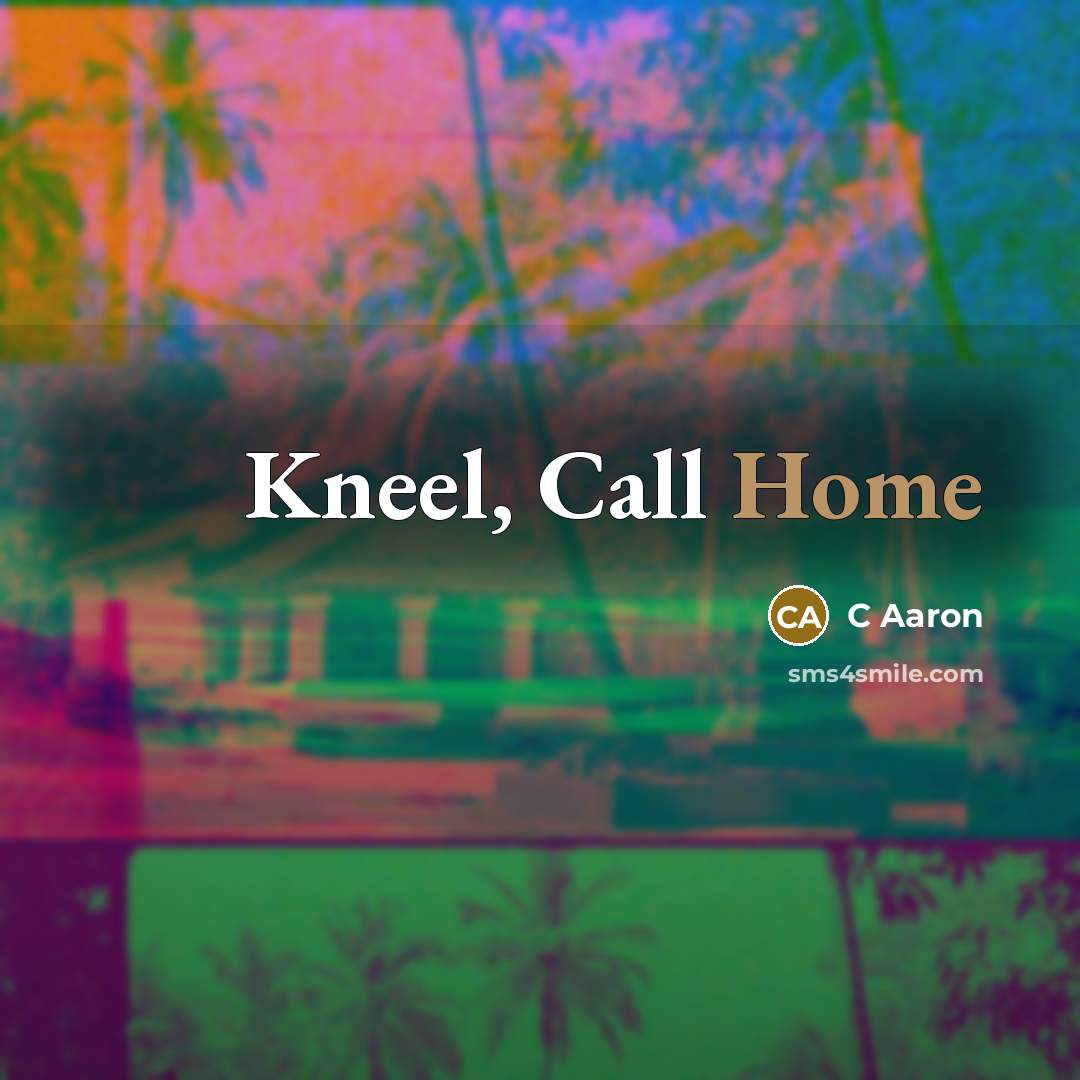 “Kneel, Call Home” quote by C Aaron