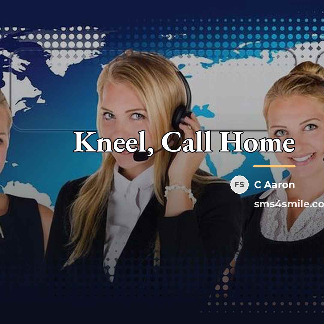 “Kneel, Call Home…” quote by C Aaron