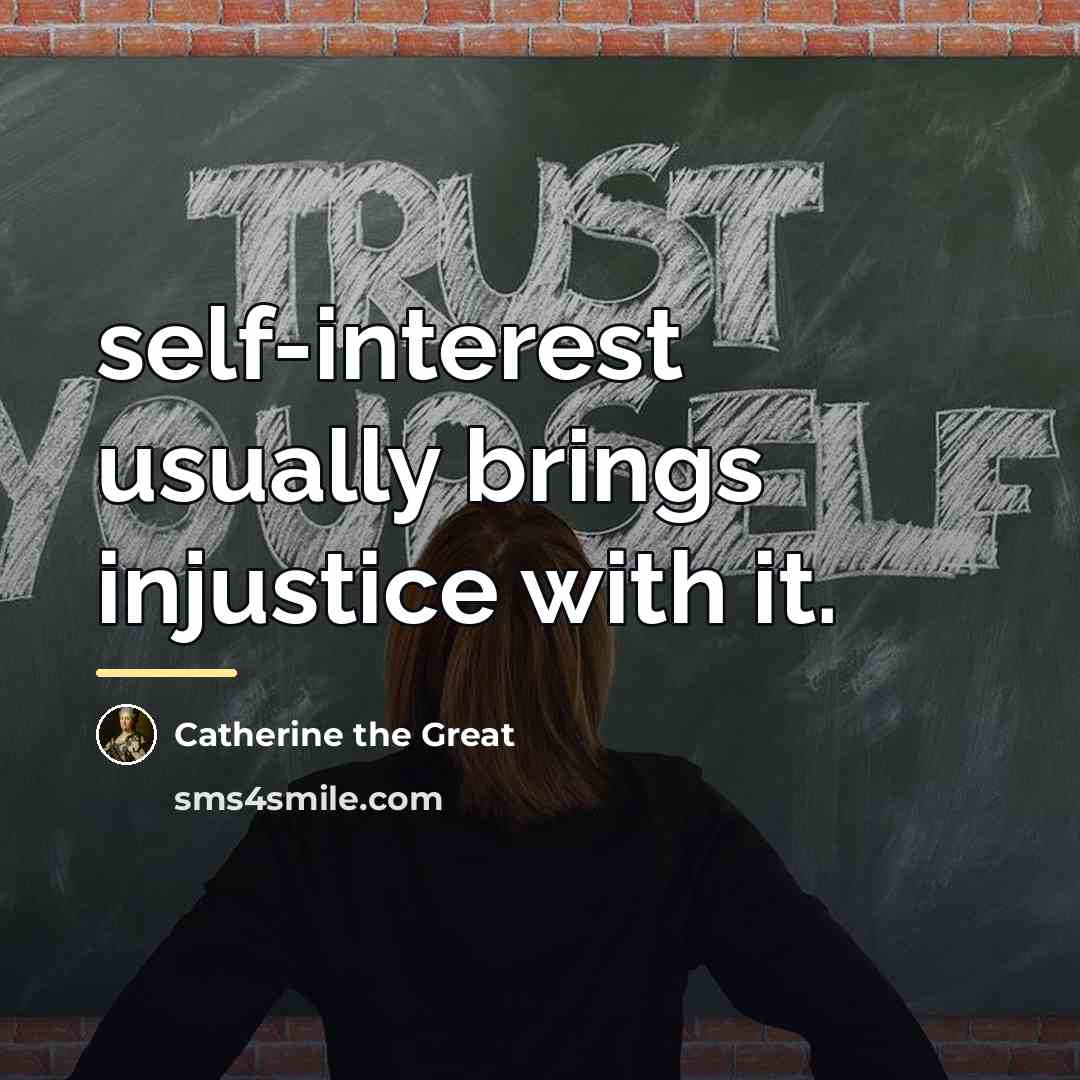 “self-interest usually brings injustice with it.…” quote by Catherine the Great