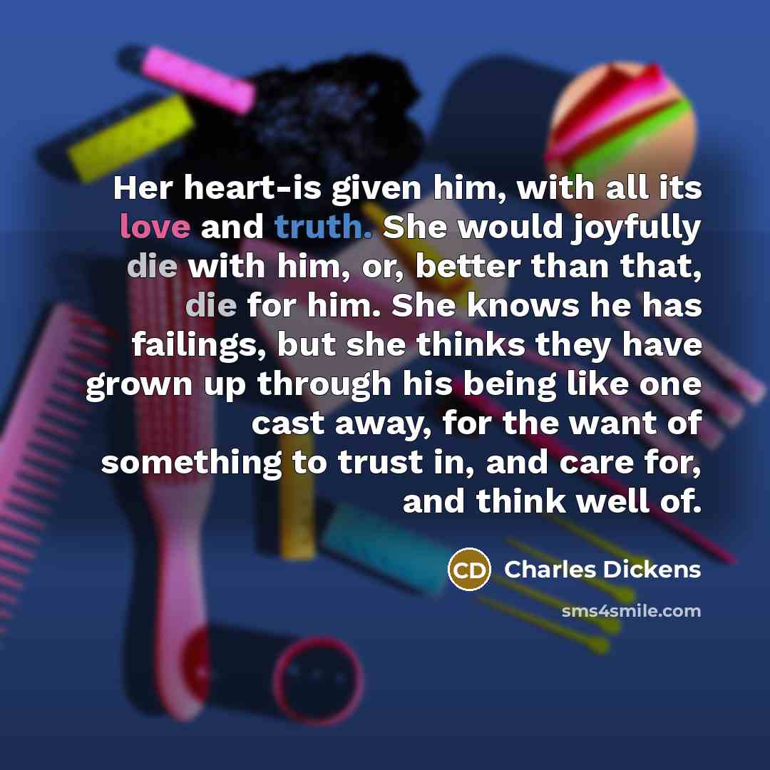 “Her heart-is given him, with all its love and truth.…” quote by Charles Dickens